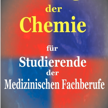 Grundlagen der Chemie: für Studierende der Medizinischen Fachberufe
