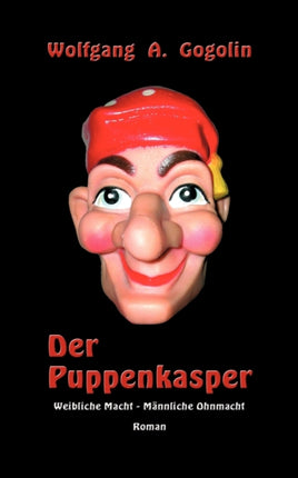Der Puppenkasper: Weibliche Macht - Männliche Ohnmacht