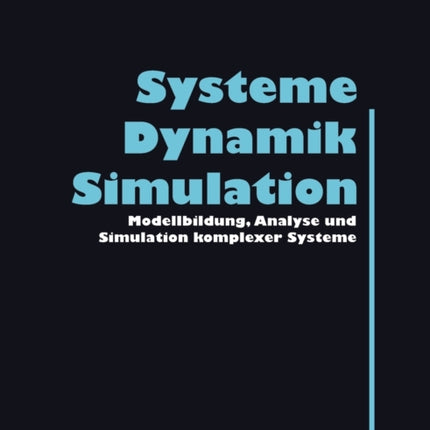 Systeme, Dynamik, Simulation: Modellbildung, Analyse und Simulation komplexer Systeme