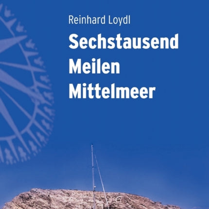 Sechstausend Meilen Mittelmeer: Von West nach Ost