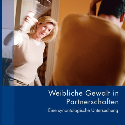 Weibliche Gewalt in Partnerschaften: Eine