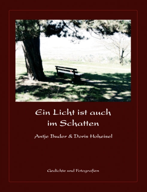 Ein Licht ist auch im Schatten: Gedichte und Fotografien