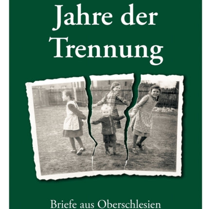 Jahre der Trennung: Briefe aus Oberschlesien 1945