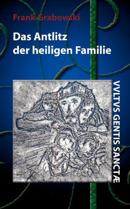 Das Antlitz der heiligen Familie: Erstes Buch