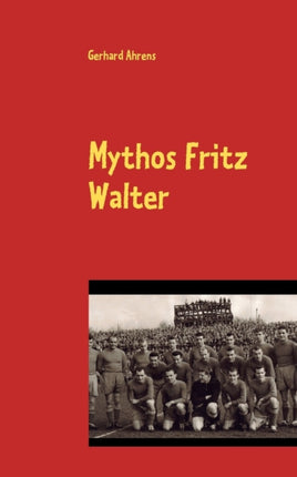 Mythos Fritz Walter: Vom Betzenberg verweht?