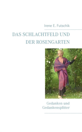 Das Schlachtfeld und der Rosengarten: Gedanken