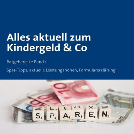 Alles aktuell zum Kindergeld & Co: Spar-Tipps, aktuelle Leistungshöhen, Formularerklärung