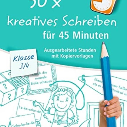 30x kreatives Schreiben fr 45 Minuten  Klasse 34 Ausgearbeitete Stunden mit Kopiervorlagen