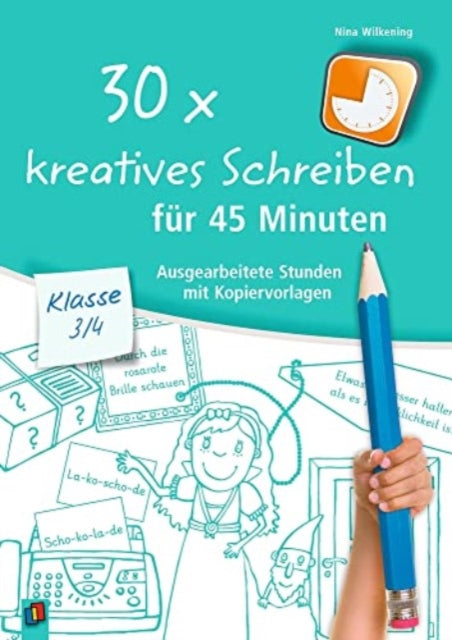 30x kreatives Schreiben fr 45 Minuten  Klasse 34 Ausgearbeitete Stunden mit Kopiervorlagen