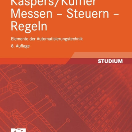 Kaspers/Küfner Messen — Steuern — Regeln: Elemente der Automatisierungstechnik