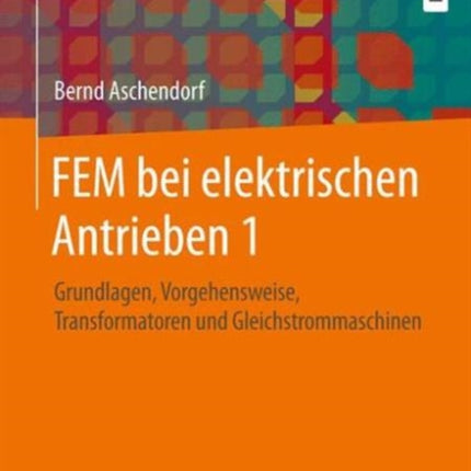 FEM bei elektrischen Antrieben 1: Grundlagen,