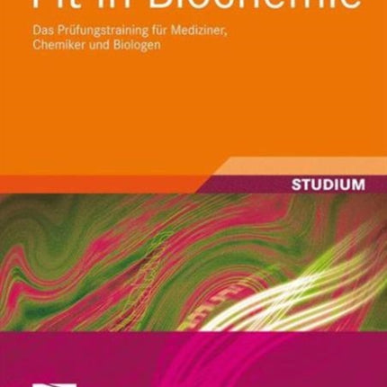 Fit in Biochemie: Das Prüfungstraining für Mediziner, Chemiker und Biologen