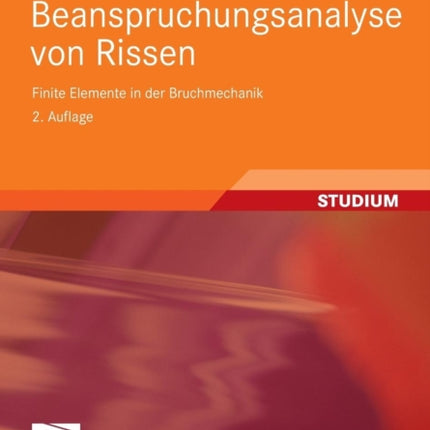 Numerische Beanspruchungsanalyse von Rissen: Finite Elemente in der Bruchmechanik