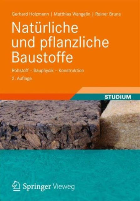 Natürliche und pflanzliche Baustoffe: Rohstoff - Bauphysik - Konstruktion