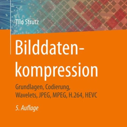 Bilddatenkompression: Grundlagen, Codierung,