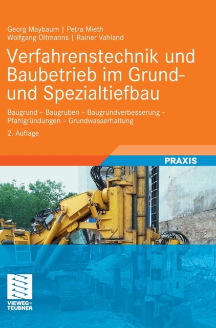 Verfahrenstechnik und Baubetrieb im Grund- und Spezialtiefbau: Baugrund - Baugruben - Baugrundverbesserung - Pfahlgründungen - Grundwasserhaltung