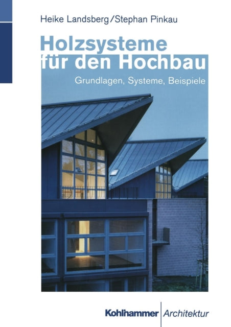 Holzsysteme für den Hochbau: Grundlagen, Systeme,