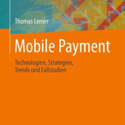 Mobile Payment: Technologien, Strategien, Trends