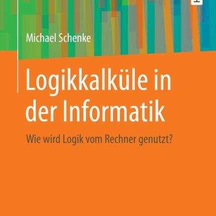 Logikkalküle in der Informatik: Wie wird Logik