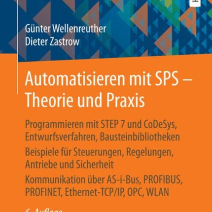 Automatisieren mit SPS - Theorie und Praxis: Programmieren mit STEP 7 und CoDeSys, Entwurfsverfahren, Bausteinbibliotheken Beispiele für Steuerungen, Regelungen, Antriebe und Sicherheit Kommunikation über AS-i-Bus, PROFIBUS, PROFINET, Ether