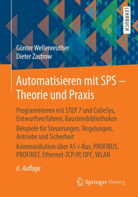 Automatisieren mit SPS - Theorie und Praxis: Programmieren mit STEP 7 und CoDeSys, Entwurfsverfahren, Bausteinbibliotheken Beispiele für Steuerungen, Regelungen, Antriebe und Sicherheit Kommunikation über AS-i-Bus, PROFIBUS, PROFINET, Ether