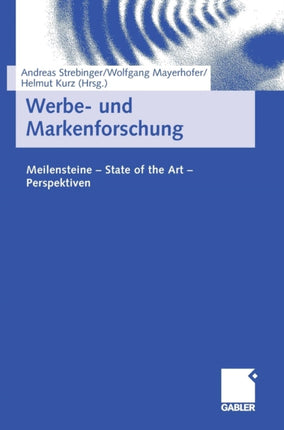 Werbe- und Markenforschung: Meilensteine - State of the Art - Perspektiven