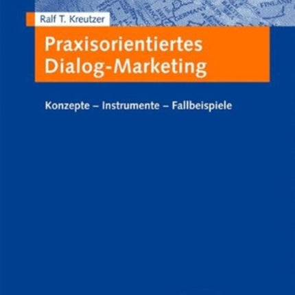 Praxisorientiertes Dialog-Marketing: Konzepte - Instrumente - Fallbeispiele