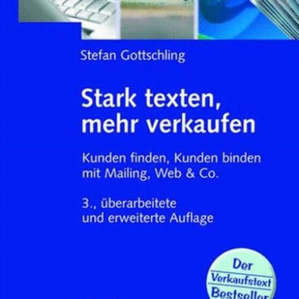 Stark texten, mehr verkaufen: Kunden finden, Kunden binden mit Mailing, Web & Co.