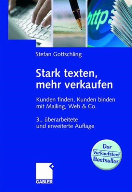 Stark texten, mehr verkaufen: Kunden finden, Kunden binden mit Mailing, Web & Co.