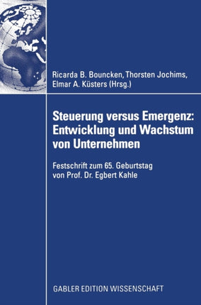 Steuerung versus Emergenz: Entwicklung und Wachstum von Unternehmen: Festschrift zum 65. Geburtstag von Prof. Dr. Egbert Kahle