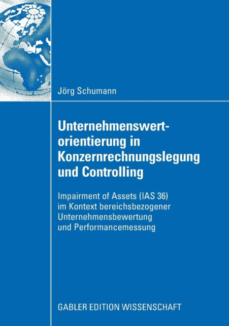 Unternehmenswertorientierung in Konzernrechnungslegung und Controlling: Impairment of Assets (IAS 36) im Kontext bereichsbezogener Unternehmensbewertung und Performancemessung