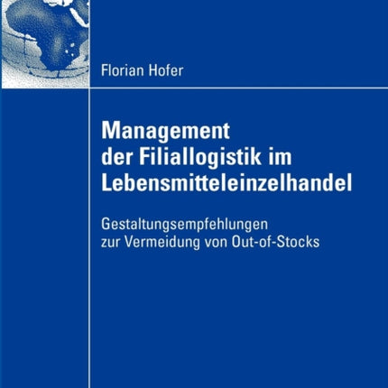 Management der Filiallogistik im Lebensmitteleinzelhandel: Gestaltungsempfehlungen zur Vermeidung von Out-of-Stocks