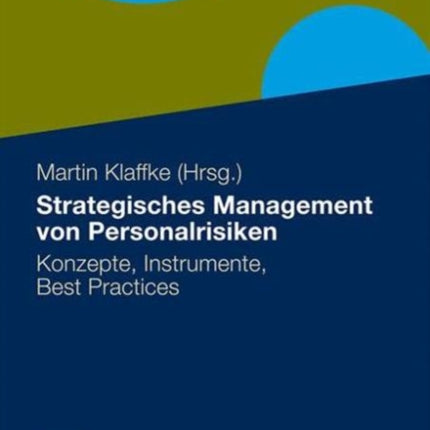 Strategisches Management von Personalrisiken: Konzepte, Instrumente, Best Practices