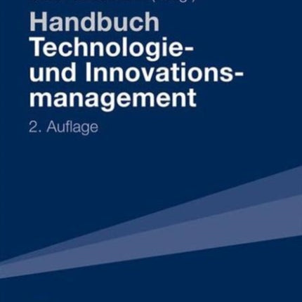 Handbuch Technologie- und Innovationsmanagement: Strategie - Umsetzung - Controlling