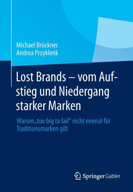 Lost Brands - vom Aufstieg und Niedergang starker Marken: Warum "too big to fail" nicht einmal für Traditionsmarken gilt