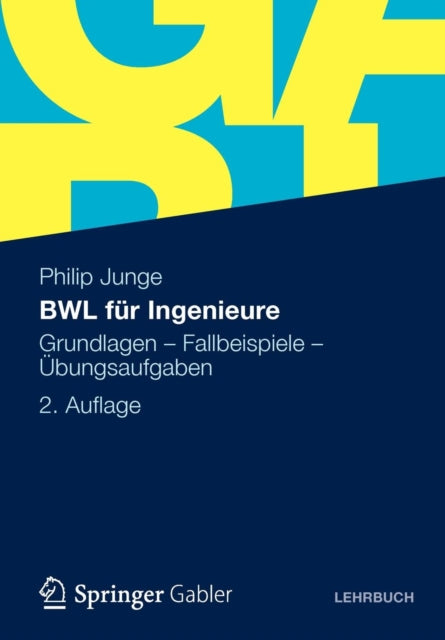 BWL für Ingenieure: Grundlagen - Fallbeispiele - Übungsaufgaben