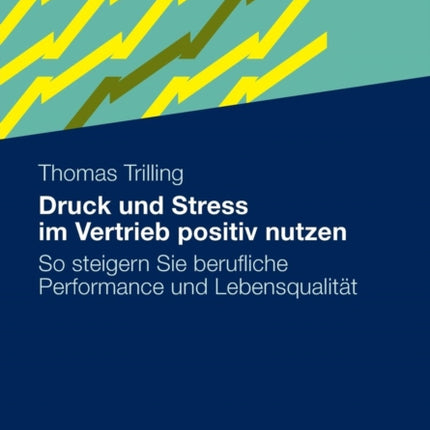 Druck und Stress im Vertrieb positiv nutzen: So steigern Sie berufliche Performance und Lebensqualität