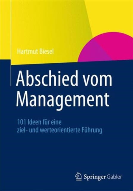 Abschied vom Management: 101 Ideen für eine ziel-