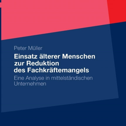 Einsatz älterer Menschen zur Reduktion des Fachkräftemangels: Eine Analyse in mittelständischen Unternehmen