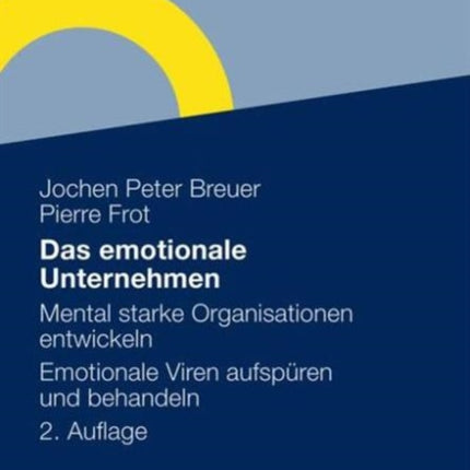 Das emotionale Unternehmen: Mental starke Organisationen entwickeln - Emotionale Viren aufspüren und behandeln