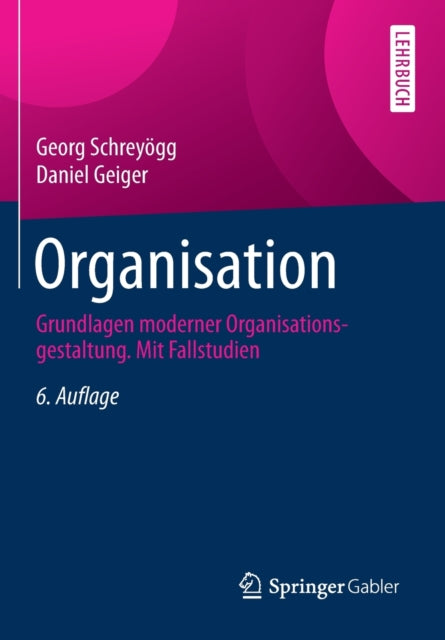 Organisation: Grundlagen moderner Organisationsgestaltung. Mit Fallstudien