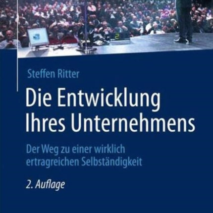 Die Entwicklung Ihres Unternehmens: Der Weg zu einer wirklich ertragreichen Selbständigkeit