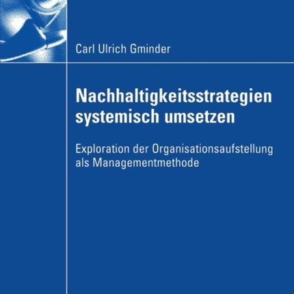 Nachhaltigkeitsstrategien systemisch umsetzen: Exploration der Organisationsaufstellung als Managementmethode