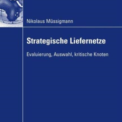 Strategische Liefernetze: Evaluierung, Auswahl, kritische Knoten