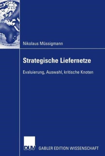 Strategische Liefernetze: Evaluierung, Auswahl, kritische Knoten