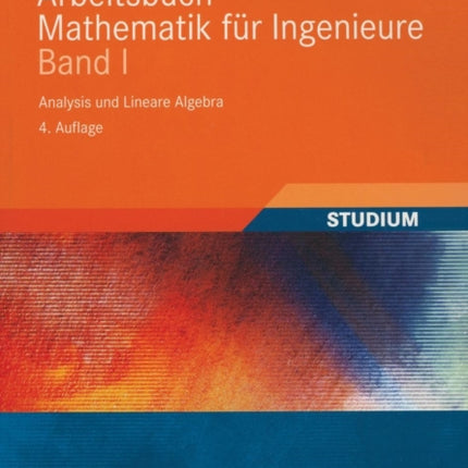 Arbeitsbuch Mathematik für Ingenieure, Band I: