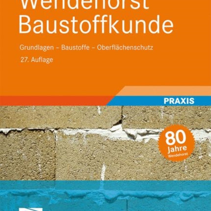 Wendehorst Baustoffkunde: Grundlagen - Baustoffe - Oberflächenschutz