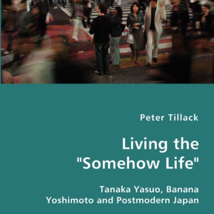 Living the  Somehow Life -Tanaka Yasuo, Banana Yoshimoto and Postmodern Japan