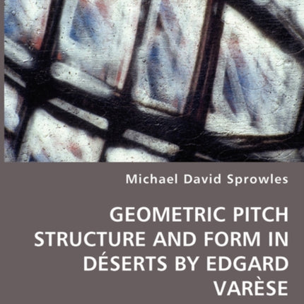 Geometric Pitch Structure and Form in Déserts by