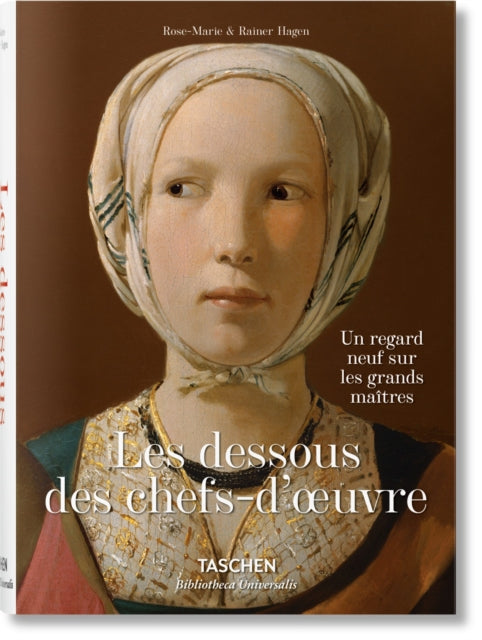 Les Dessous Des Chefs-d'Oeuvre. Un Regard Neuf Sur Les Grands Maîtres